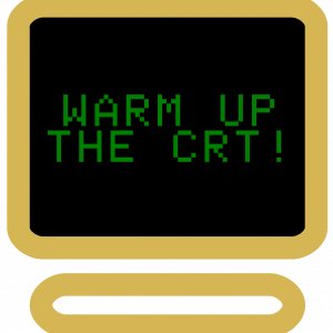 "Warm Up The CRT"