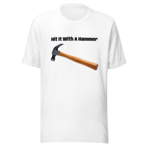 Hit It With A Hammer - Unisex t-shirt